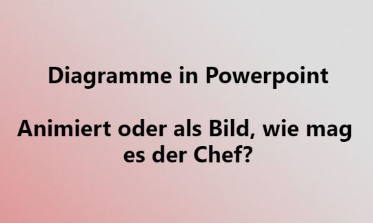 #Montagsimpuls Diagramme animiert oder als Bild powerpoint-animiert-oder-als-bild