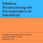 Effektive Strukturierung von Korrespondenz im Sekretariat: Praktische Anleitung und Varianten nach DIN 5007 für neue Sekretär*innen