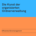 Effizientes Büromanagement: Die Kunst der organisierten Ordnerverwaltung