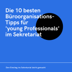 Die 10 besten Büroorganisationstipps für ‚young Professionals‘ im Sekretariat