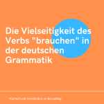 Die Vielseitigkeit des Verbs brauchen in der deutschen Grammatik