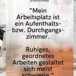 Mein Arbeitsplatz ist ein Aufenthalts- bzw. Durchgangs-zimmer. Ruhiges, geordnetes Arbeiten gestaltet sich meist schwierig