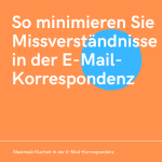Maximale Klarheit in der E-Mail-Korrespondenz So minimieren Sie Missverständnisse in der E-Mail-Korrespondenz