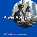 A wie Ablage – ABC des Büromanangements