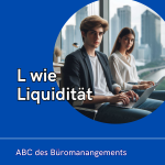 L wie Liquidität - ABC des Büromanangements L wie Liquidität – ABC des Büromanangements