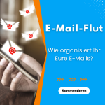 Tipps zur optimalen Verwaltung Ihres Posteingangs Wie organisiert Ihr Eure E-Mails