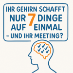Illustration im Bikablo-Stil mit der Aufschrift: „Ihr Gehirn schafft nur 7 Dinge auf einmal – und Ihr Meeting?“. Darunter die Silhouette eines menschlichen Kopfes mit einem stilisierten Gehirn, in dem sieben Häkchen eingezeichnet sind – Symbol für die begrenzte Arbeitsgedächtniskapazität. Farbgestaltung in Blau und Orange, klar, flächig und modern.